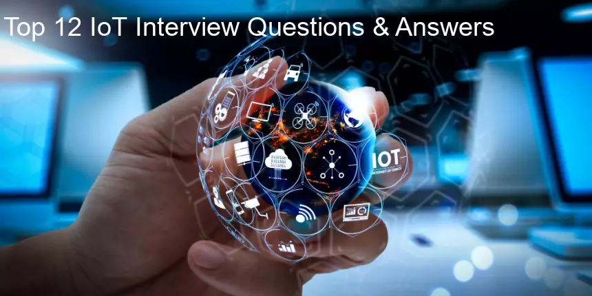 IoT Interview Questions and Answers for Beginners & Experienced