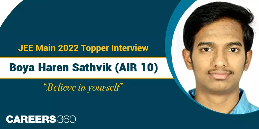 JEE Main 2022 Topper Interview: Boya Haren Sathvik (AIR 10) - “Believe in yourself”