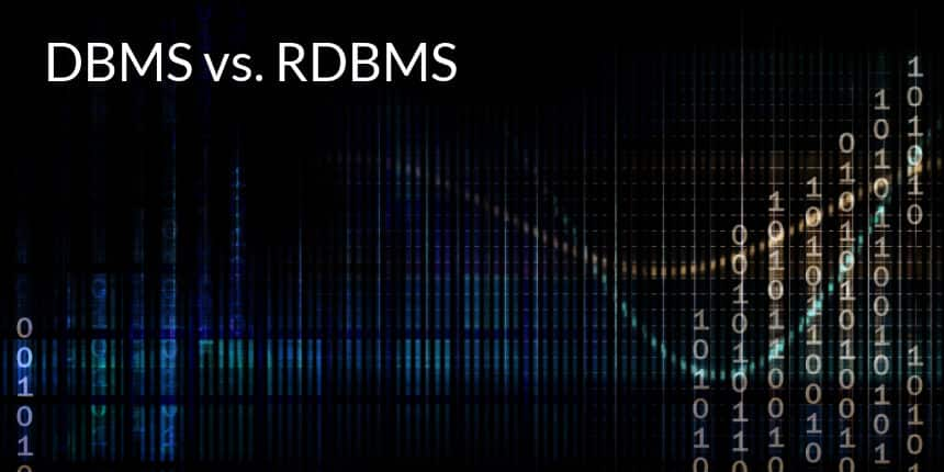 DBMS vs. RDBMS: What Are the Differences Between DBMS and RDBMS