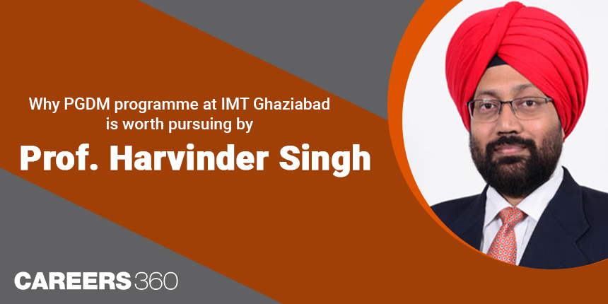 Why PGDM programme at IMT Ghaziabad is worth pursuing by Prof. Harvinder Singh