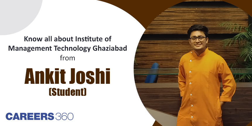 Know all about Institute of Management Technology Ghaziabad from Ankit Joshi (Student)