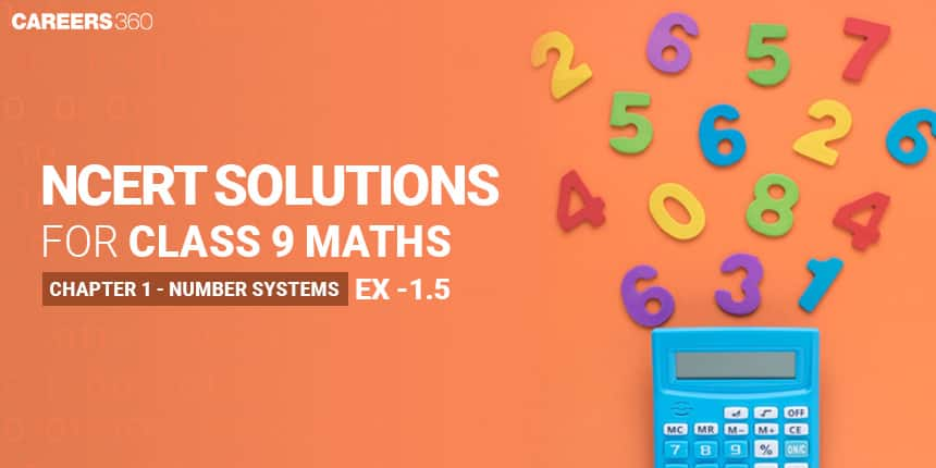 NCERT Solutions for Exercise 1.5 Class 9 Maths Chapter 1 - Number Systems