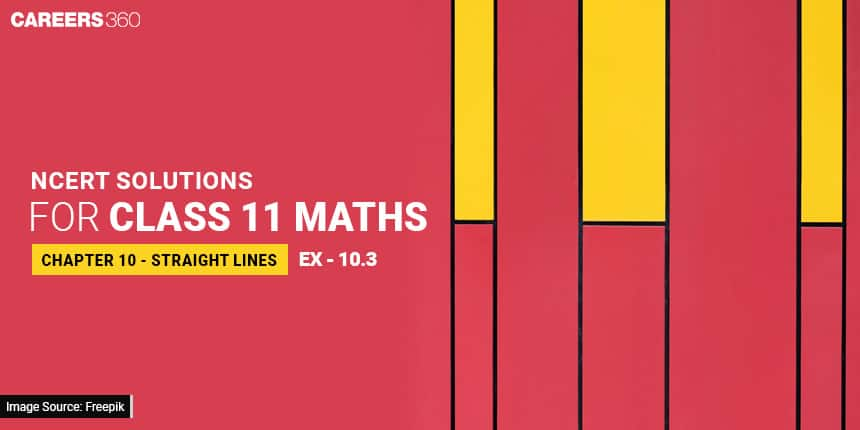 NCERT Solutions for Exercise 10.3 Class 11 Maths Chapter 10 - Straight Lines