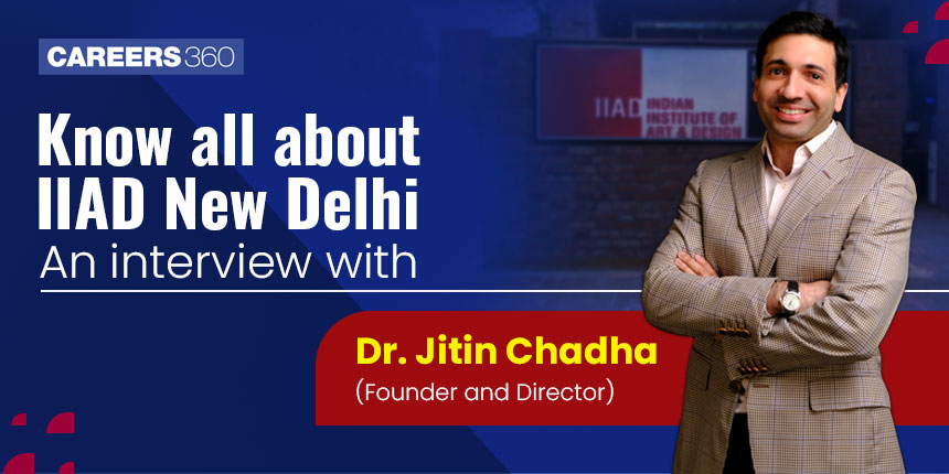 Know about Indian Institute of Art and Design New Delhi: Interview with Dr Jitin Chadha, Founder and Director