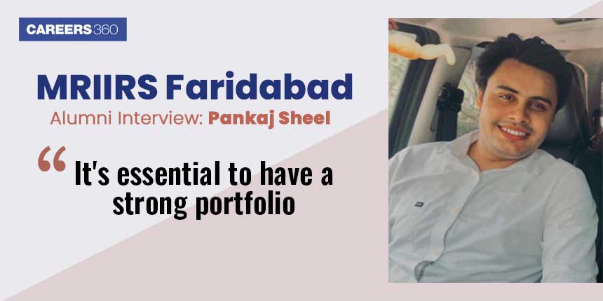 MRIIRS Faridabad Alumni Interview: Pankaj Sheel - “ It's essential to have a strong portfolio”