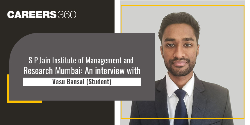 S P Jain Institute of Management and Research Mumbai: An Interview with Vasu Bansal (Student)