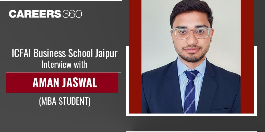 ICFAI Business School Jaipur: Interview with Aman Jaswal (MBA Student)