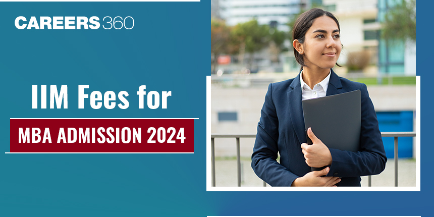 IIM Fees for MBA 2024 - Check IIM Fee Structure for MBA Course