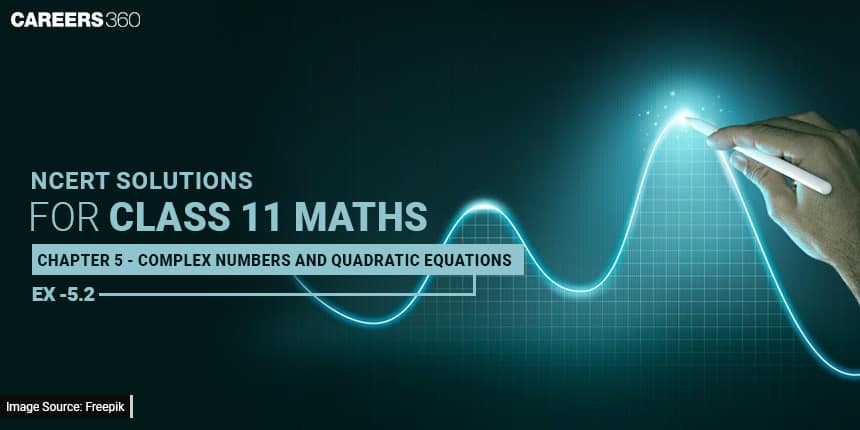 NCERT Solutions for Exercise 5.2 Class 11 Maths Chapter 5 -  Complex Numbers and Quadratic Equations