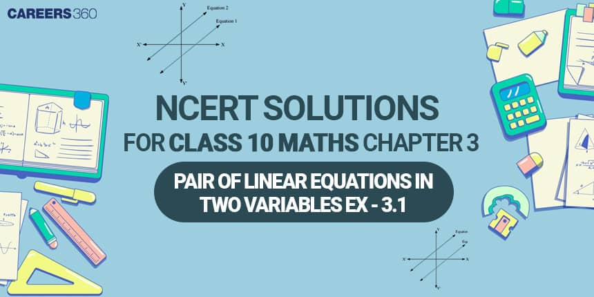 NCERT Solutions for Exercise 3.1 Class 10 Maths Chapter 3 - Pair of Linear Equations in two variables