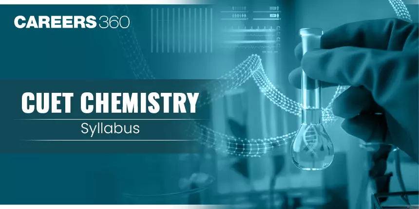 CUET Chemistry Syllabus 2024: Download Topics wise Syllabus PDF Here
