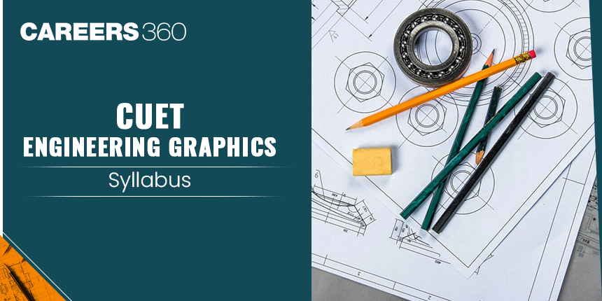 CUET Engineering Graphics Syllabus 2025, Detailed Chapters, Topics, Download PDF!