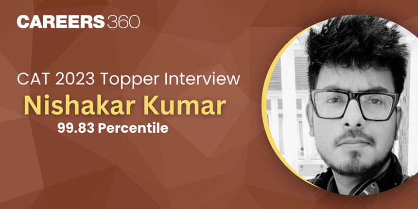 CAT 2023 Topper Interview: "My journey embodies resilience and commitment to improvement," says Nishakar Kumar