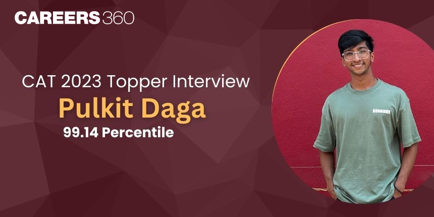 CAT 2023 Topper Interview “Just be disciplined, regular, and true to yourself” says Pulkit Daga
