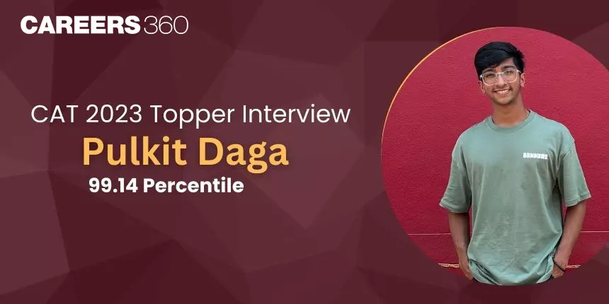 CAT 2023 Topper Interview “Just be disciplined, regular, and true to yourself” says Pulkit Daga