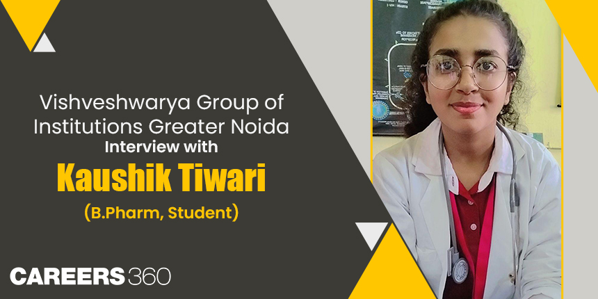 Vishveshwarya Group of Institutions Greater Noida: Interview with Kaushik Tiwari (B.Pharm, Student)