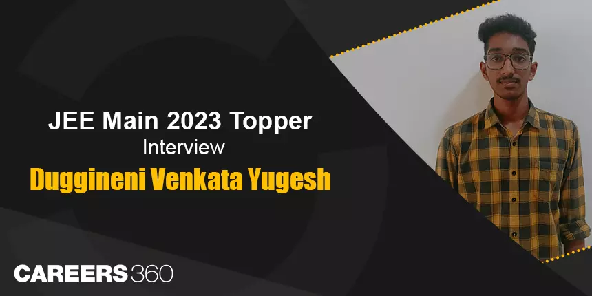 JEE Main 2023 Topper Interview: Duggineni Venkata Yugesh