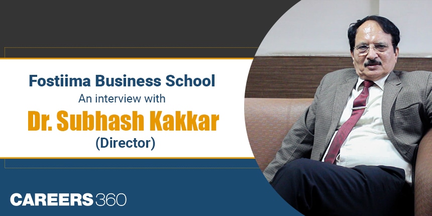 Know all about FOSTIIMA Business School: An Interview with Dr. Subhash Kakkar (Director)