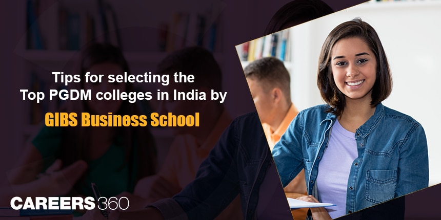 Tips for selecting the top PGDM colleges in India by GIBS Business School