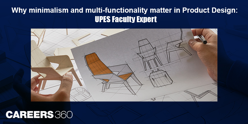 Why minimalism and multi-functionality matter in Product Design: UPES Faculty Expert