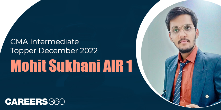 “Consistency is the key” says Mohit Sukhani, AIR 1 CMA Inter Dec 2022 - CMA Intermediate Topper Interview