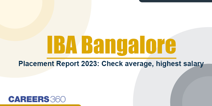 IBA Bangalore Placement Report 2023: Check average, highest salary