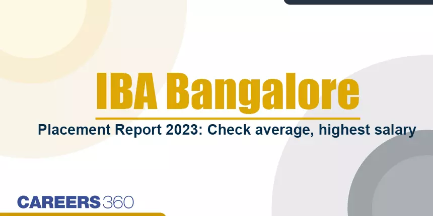 IBA Bangalore Placement Report 2023: Check Average, Highest Salary