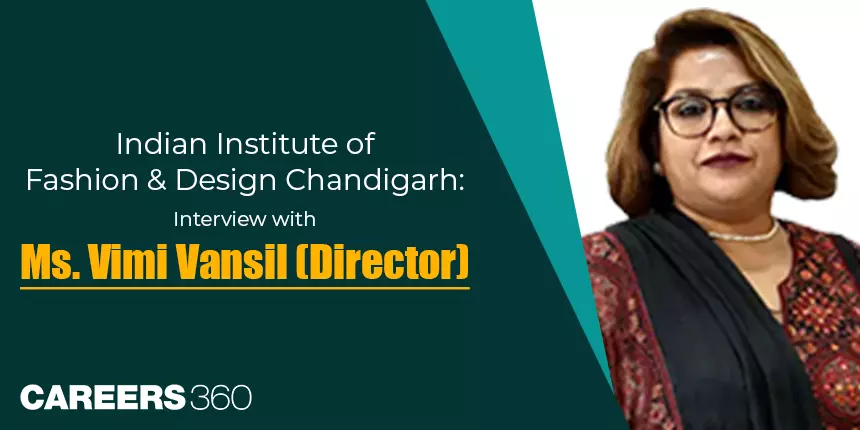 Indian Institute of Fashion & Design Chandigarh: Interview with Ms. Vimi Vansil (Director)