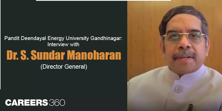 Pandit Deendayal Energy University Gandhinagar: Interview with Dr. S. Sundar Manoharan (Director General)