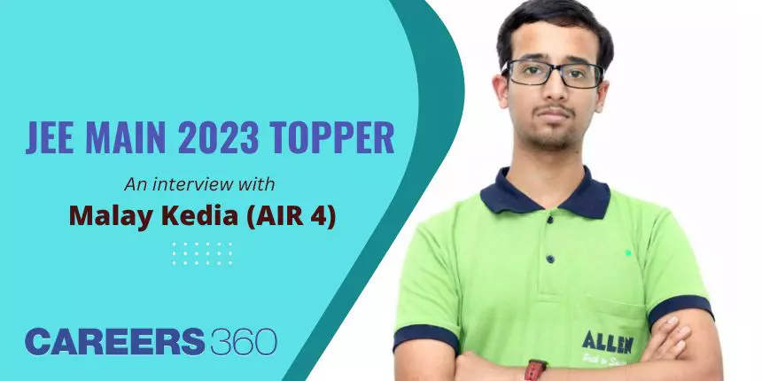 JEE Main 2023 Topper Interview: Malay Kedia (AIR 4) says, “Self Study is the key to success”
