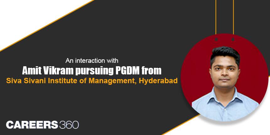 An interaction with Amit Vikram pursuing PGDM from Siva Sivani Institute of Management, Hyderabad