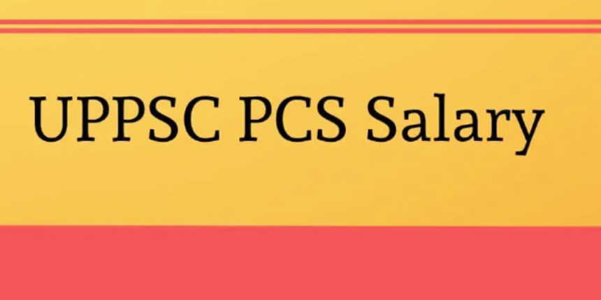 UPPSC PCS Salary 2024 - in-Hand Salary, Basic Pay, Gross Pay, Allowances and Other Benefits