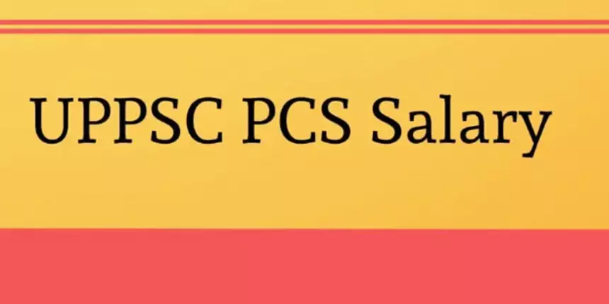 UPPSC PCS Salary 2023 - in-Hand Salary, Basic Pay, Gross Pay, Allowances and Other Benefits