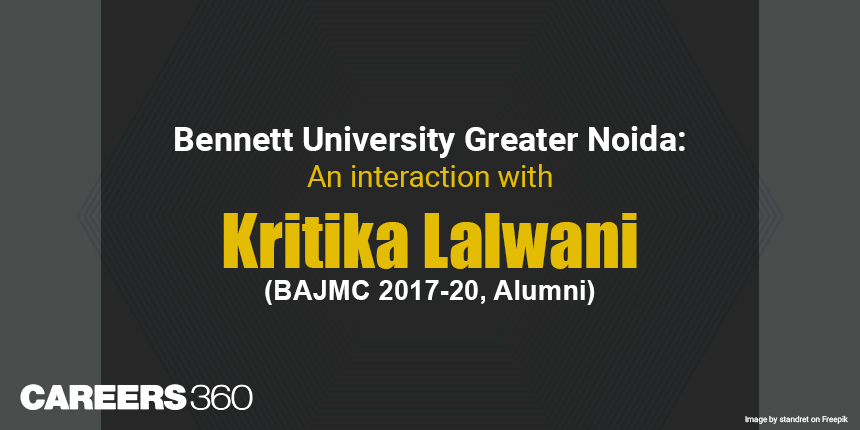 Bennett University Greater Noida: An interaction with Kritika Lalwani (BAJMC 2017-20, Alumni)