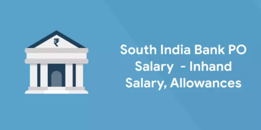 South Indian Bank PO Salary 2023 - Structure, Job Profile, In Hand Salary