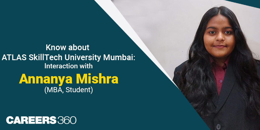 Know about ATLAS SkillTech University Mumbai: Interaction with Annanya Mishra (MBA, Student)