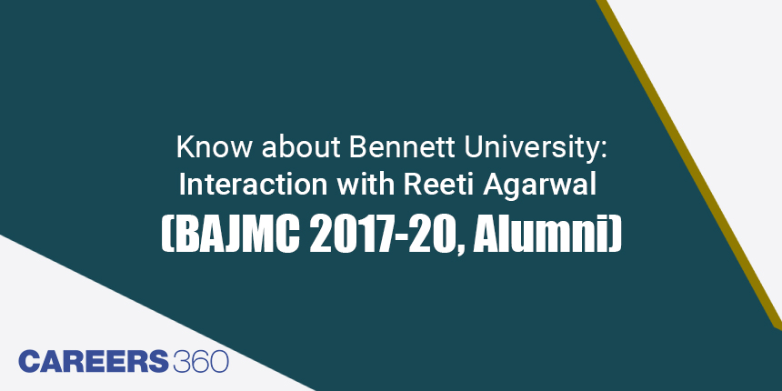 Know about Bennett University: Interaction with Reeti Agarwal (BAJMC 2017-20, Alumni)