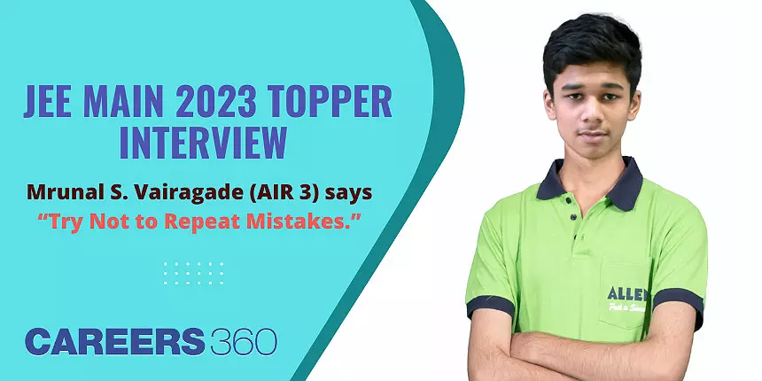 JEE Main 2023 Topper Interview: Mrunal S. Vairagade (AIR 3) says, “Try Not to Repeat Mistakes.”