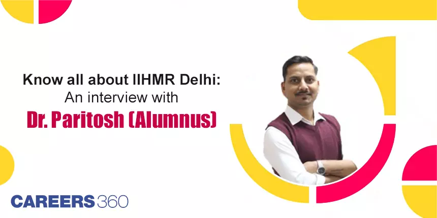 Know all about IIHMR Delhi: An interview with Dr. Paritosh (Alumnus)