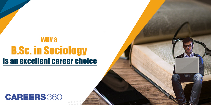 Why a B.Sc. in Sociology is an excellent career choice