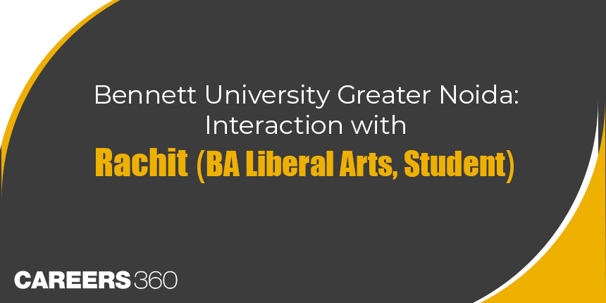 Bennett University Greater Noida: Interaction with Rachit (BA Liberal Arts, Student)