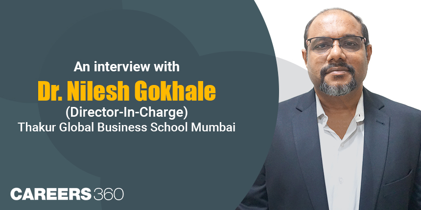 An interview with Dr. Nilesh Gokhale (Director-In-Charge) Thakur Global Business School Mumbai