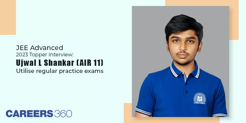 JEE Advanced 2023 Topper Interview: Ujwal L Shankar (AIR 11) - Utilise Regular Practice Exams