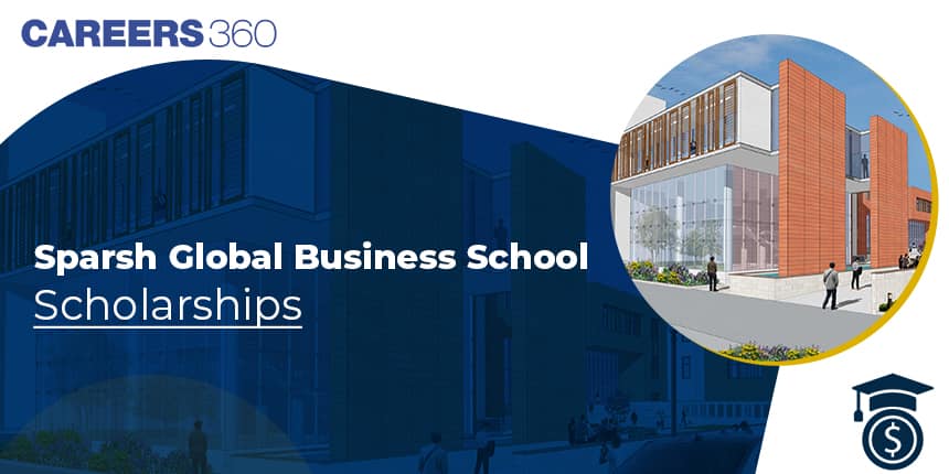 Sparsh Global Business School Scholarships: Eligibility, Schemes, Tuition Fee Waiver