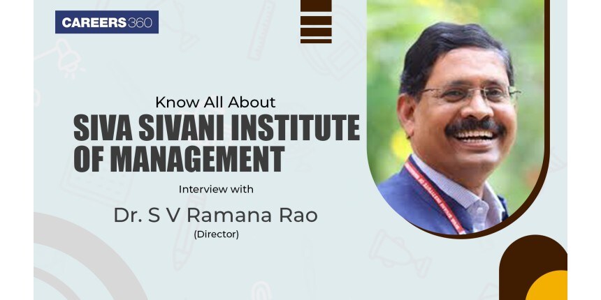 Siva Sivani Institute of Management, Hyderabad: Interview with Dr S.V. Ramana Rao, Director