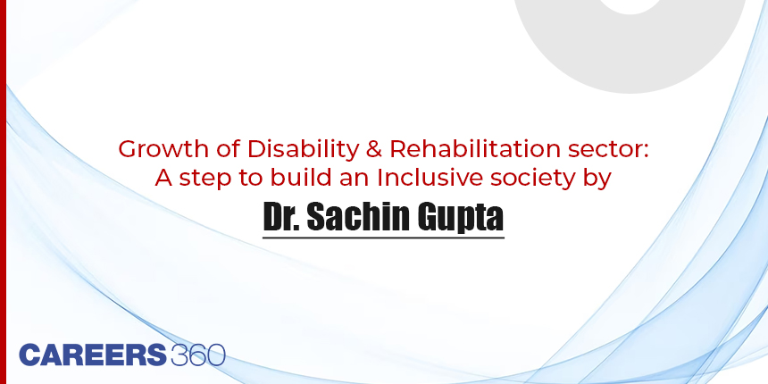 Growth of Disability & Rehabilitation sector: A step to build an Inclusive society by Dr. Sachin Gupta