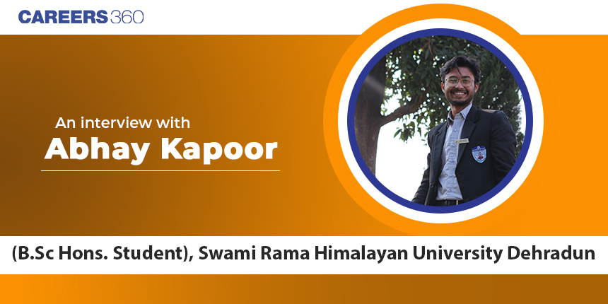 An interview with Abhay Kapoor (B.Sc Hons. Student), Swami Rama Himalayan University Dehradun