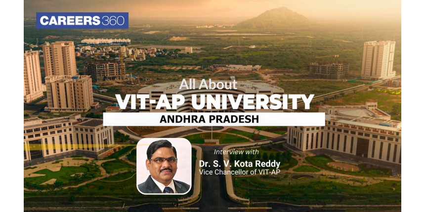 Know all about VIT-AP University, Amravati: An interview with Dr S. V. Kota Reddy, Vice Chancellor