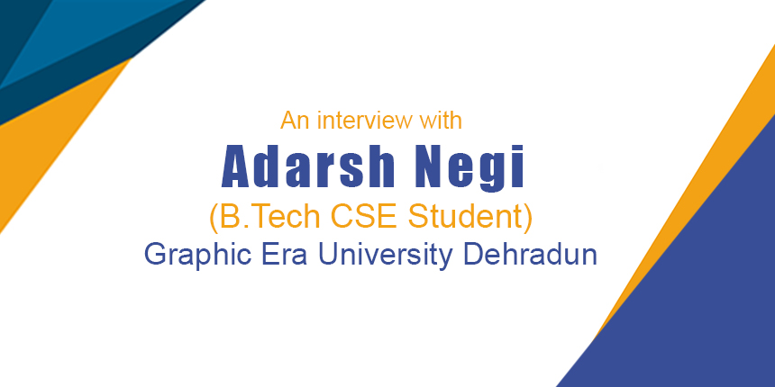 An interview with Adarsh Negi (B.Tech CSE Student), Graphic Era University Dehradun