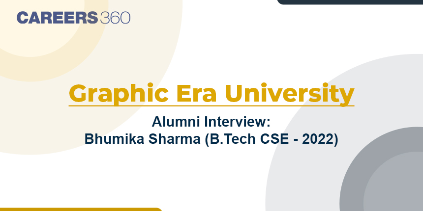 Graphic Era University Alumni Interview: Bhumika Sharma (B.Tech CSE - 2022)